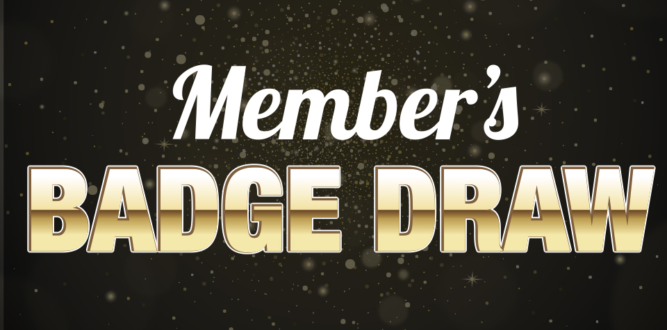 $1500 MEMBER'S BADGE DRAW