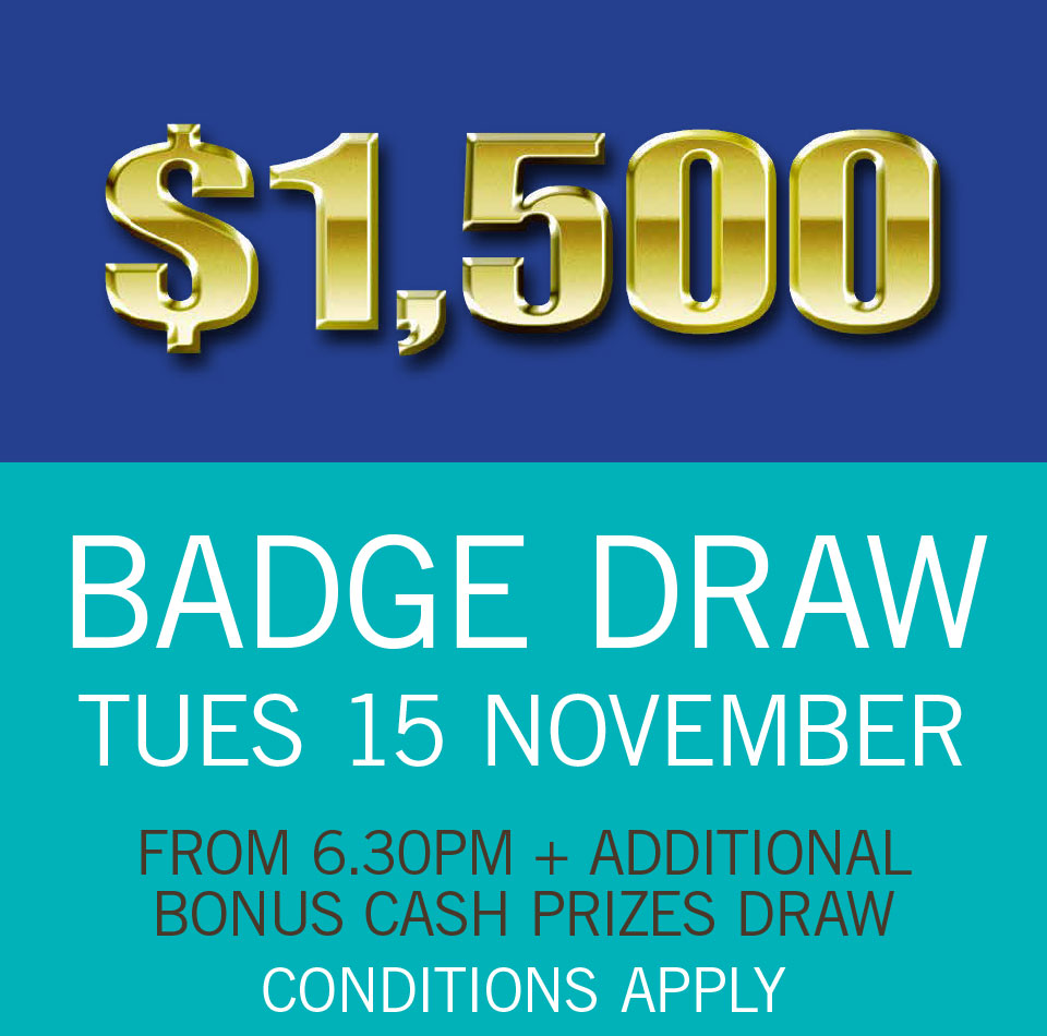 $1,500 BADGE DRAW Tues 15 November