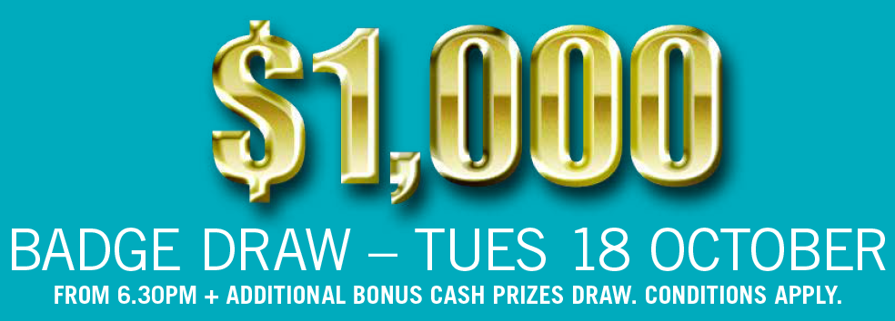 $1,000 BADGE DRAW Tues 18 Oct