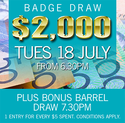 $2000 BADGE DRAW Tuesday 18 July