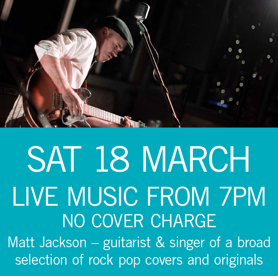 LIVE MUSIC - Matt Jackson Sat 18 March 7pm