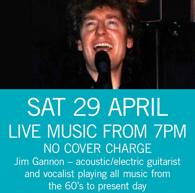 LIVE MUSIC - Jim Gannon Sat 29 April 7pm