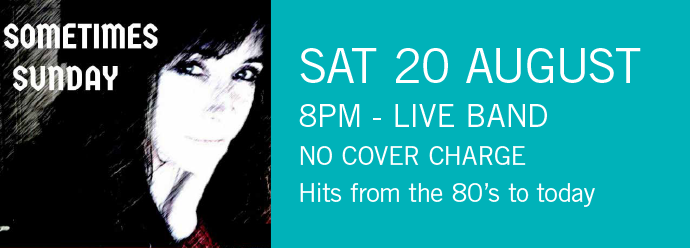 LIVE BAND SAT 20 AUGUST - 8PM. No Cover Charge
