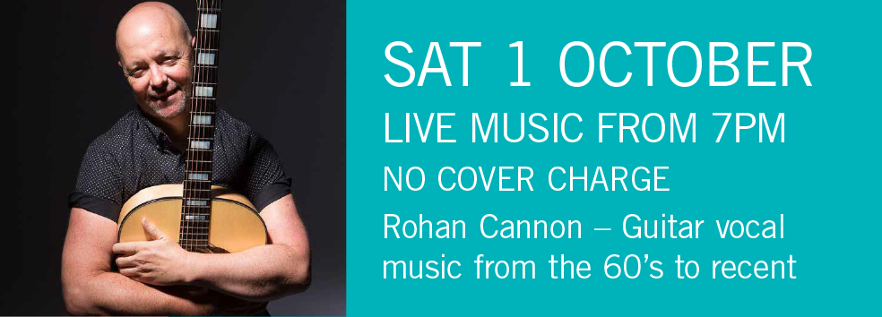 LIVE MUSIC - Rohan Cannon Sat 1 Oct 7pm NO COVER CHARGE