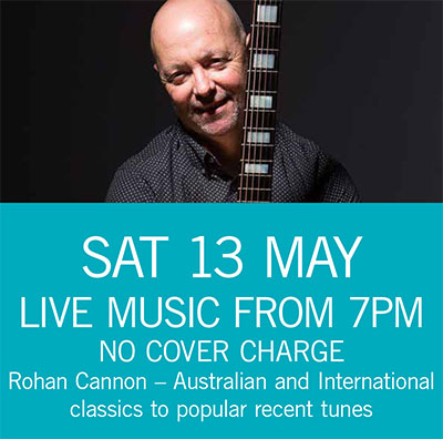 LIVE MUSIC - Rohan Cannon Sat 13 May 7pm